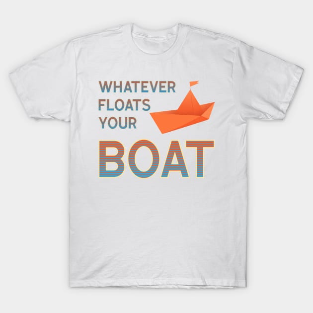 Whatever floats your boat T-Shirt by bluehair